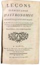 Leçons elementaires d'astronomie geometrique et physique par m. l'Abbe de La Caille de l'Academie Royale des Sciences ...