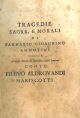  Tragedie sagre, e morali di Farnabio Gioachino Annutini dedicate al merito sublime del nobilissimo signor senatore conte Filippo Aldrovandi Mariscotti 