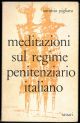 Meditazioni sul regime penitenziario italiano. In appendice Saggio sul valore morale della pena. 