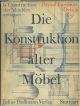 Die Konstruktion alter Mobel. Form und Tecnik im Wandel der Stilarten 