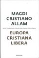 Europa cristiana libera. La mia vita tra verità e libertà, fede e ragione, valori e regole 