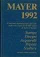  Mayer 1992. Il libro internazionale delle vendite all'asta. 1 gennaio - 31 dicembre 1991. Stampe - Disegni - Acquarelli - Dipinti - Sculture 