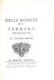  Delle monete di Ferrara. Trattato di Vincenzo Bellini. In Ferrara, per Giuseppe Rinaldi, 1761, ma 