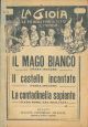 La Gioia. Le più belle fiabe di tutto il mondo. Il mago bianco (fiaba inglese); Il castello incantato (fiaba inglese); La contadinella sapiente (fiaba popolare siciliana) 