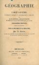Géographie de l'abbè Gaultier entièrement refondue et considérablement augmentée par De Blignieres, Demoyencourt, Dugros (DE Sict) et Le Clerc ainé. Treizième Edition revue et augmentée pour la Belgique et la Hollande par A. Ferrier 