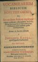  Vocabularium biblicum novi testamenti ita secundum seriem capitum atque versuum adornatum, ut in lectione sacrorum novi testamenti graeci librorum usum praebere possit extemporalem denuo in lucem editum.. 