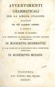 Avvertimenti grammaticali per la lingua italiana ricavati da' più valenti autori e disposti in ordine d'alfabeto. Vi si premettono le declinazioni de' verbi regolari ed irregolari di Benedetto Buommattei e vi si aggiunge un trattatello della costruzione i