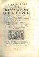 Le tragedie di Giovanni Delfino senatore veneziano, poi patriarca d'Aquileja, e cardinale di Santa Chiesa, cioé La Cleopatra, Il Creso, La Lucrezia, Il Medoro, Ora la prima volta alla sua vera lezione ridotte; e illustrate col Dialogo apologetico dell'aut