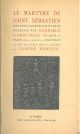 Le martyre de Saint Sébastien. Mystere compose en rythme français par Gabriele D'Annunzio et joue a Paris sur la scene du Chatelet le XXII mai 1911 avec la musique de Claude Debussy 