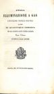  Sulla illuminazione a gas. Istruzione teorico pratica ad uso di qualunque persona che ami conoscere questa moderna industria. Terza edizione riveduta dall'autore 