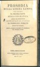  Prosodia della lingua latina che forma la seconda parte della grammatica esposta per interrogazioni ad uso de' giovani studiosi da Ferdinando Porretti. Edizione romana ridotta a maggior chiarezza, ed accresciuta dal medesimo autore 