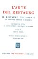 L' arte del restauro. Il restauro dei dipinti nel sistema antico e moderno secondo le opere di Secco-Suardo e del prof. R. Mancia. Seconda edizione riveduta 