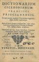  Dictionarium ciceronianum Francisci Priscianensis, in quo omnia vocabula ciceroniana leguntur, atque Italice explicantur... Nuperrimè per Rev. Presb. Sylvestrum Ferrarium Tiranensem multis mendis purgatum 