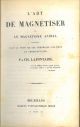 L' art de magnétiser ou le magnétisme animal considere sous le point de vue théorique, pratique et thèrapeutique 