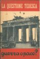La questione tedesca. Guerra o pace? I problemi della pace. A cura del Centro Diffusione Stampa 