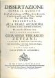 Dissertazione sopra il quesito se nel caso di sicurezza del medico, che vi sia raccolta di marcie in qualche parte del corpo, convenga l'uso della china china presentata alla reale accademia di Scienze, e belle lettere di Mantova pel concorso dell'anno 17