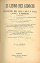 Il libro dei giochi. Prestidigitazione, magia, giuochi di abilità, di calcolo, d'azzardo e di conversazione 