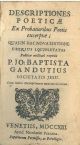  Descriptiones poeticae ex probatioribus poetis excerptae; quas in hac nova editione uberius locupletatas publicae utilitati exponit P. Io. Baptista Gandutius Societatis Iesu. Cum indice descriptionum omnium uberrimo 