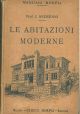 Le abitazioni moderne. Chiarimenti, esempi di progetti, case economiche, palazzine, villini, ville, case d'affitto ad uno o più quartieri, case a due quartieri distinti, case d'affitto complesse 