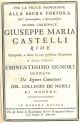 Per la felice promozione alla Sacra Porpora del... Signor Cardinale Giuseppe Maria Castelli. Rime composte e dette in una pubblica Accademia e allo stesso Eminentissimo Signore dedicate Da' Signori Convittori del Collegio de' nobili di Modena 