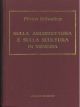  Sulla architettura e sulla scultura in Venezia. Venezia, 1847, ma, anastatica 