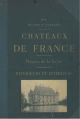  Chateaux de France. Region de la Loire. Intérieurs et extérieurs. Recueillis et mis en ordre 