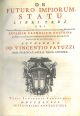  De futuro impiorum statu libri tres ubi advers. deistas, nuperos origenistas, socinianos, aliquosque novatores Ecclesiae Catholicae doctrina de poenarum Inferni veritate qualitate et aeternitate asseritur et illustratur. Authore p.f. Jo. Vincentio Patuzz