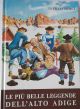 Le più belle leggende dell'Alto Adige. Storia, folclore, tradizioni, credenze, riti e costumanze popolari 