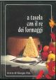  A tavola con il re dei formaggi. Ricette di Giorgio Fini 