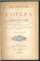 Les Origines de l'Opéra et le ballet de la reine. Etudes sur le Danses, la Musique, les Orchestres et la Mise en scène au XVI siècle avec un apercu des progrès du drame lyrique depuis le XIII siècle jusqu'a lully 