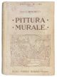 Pittura murale: fresco, tempera, stereocromia, pittura a olio, encausto, ad uso dei decoratori, pittori, architetti, ingegneri e dilettanti di pittura, con l'aggiunta di un dizionario-enciclopedia dei termini principali riguardanti la pittura murale
